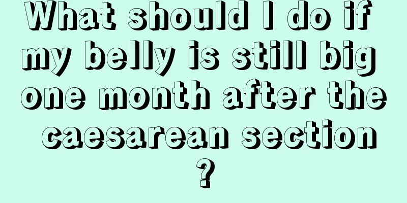 What should I do if my belly is still big one month after the caesarean section?