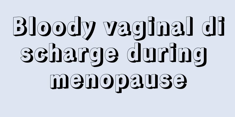 Bloody vaginal discharge during menopause