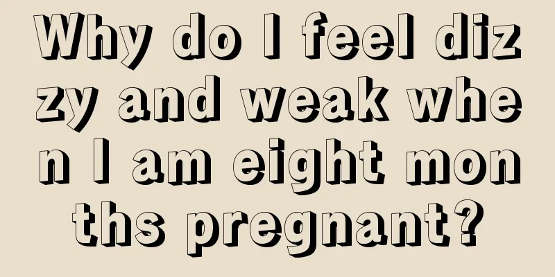 Why do I feel dizzy and weak when I am eight months pregnant?