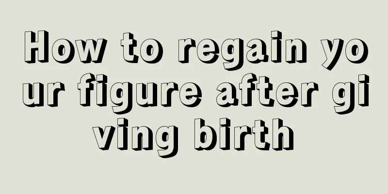 How to regain your figure after giving birth