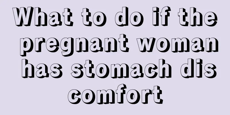 What to do if the pregnant woman has stomach discomfort