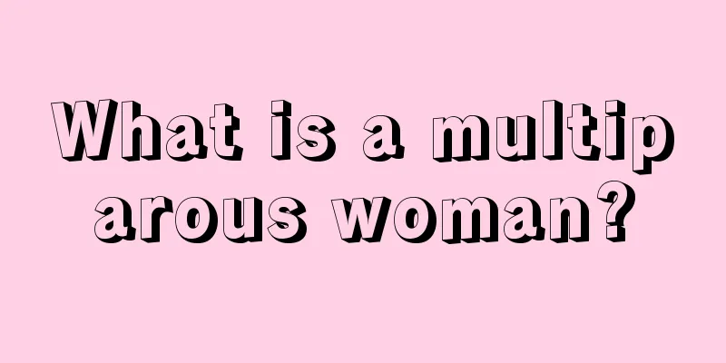 What is a multiparous woman?