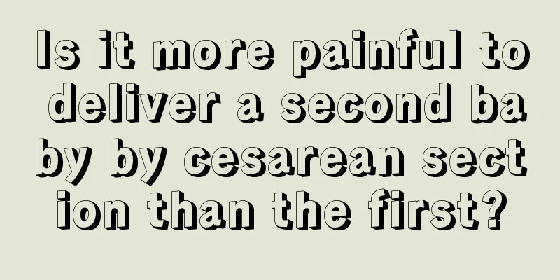 Is it more painful to deliver a second baby by cesarean section than the first?