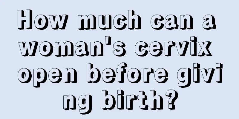 How much can a woman's cervix open before giving birth?