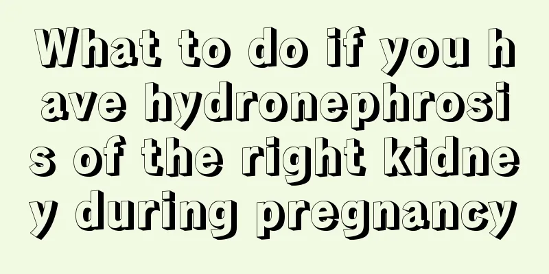 What to do if you have hydronephrosis of the right kidney during pregnancy