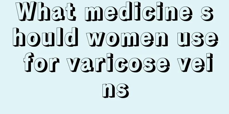 What medicine should women use for varicose veins