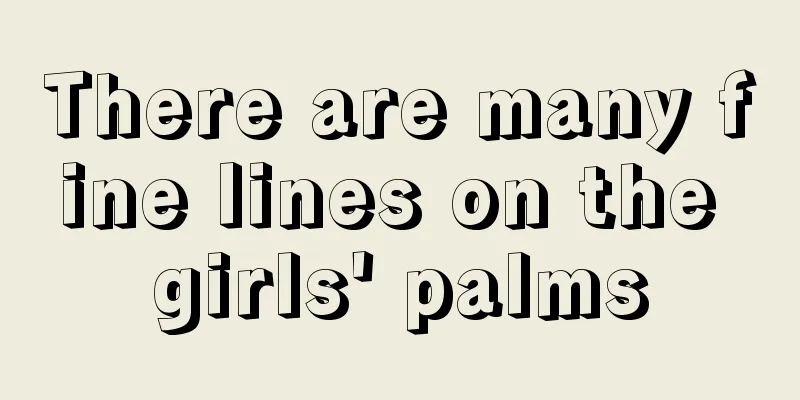 There are many fine lines on the girls' palms