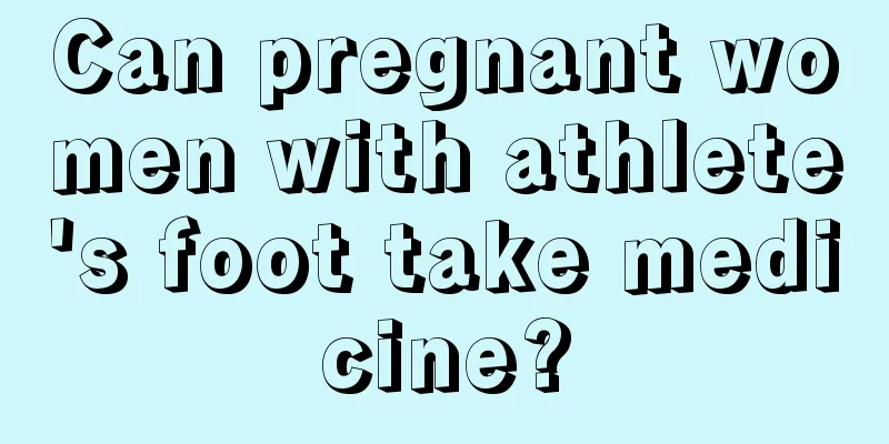 Can pregnant women with athlete's foot take medicine?