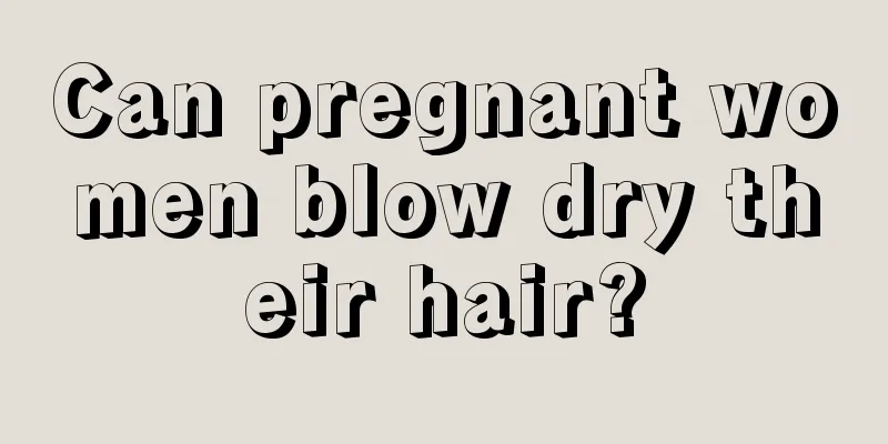 Can pregnant women blow dry their hair?