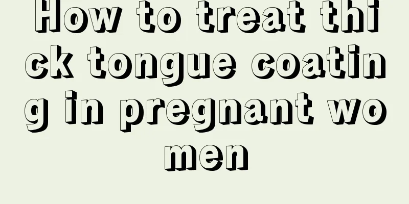 How to treat thick tongue coating in pregnant women