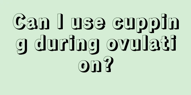 Can I use cupping during ovulation?