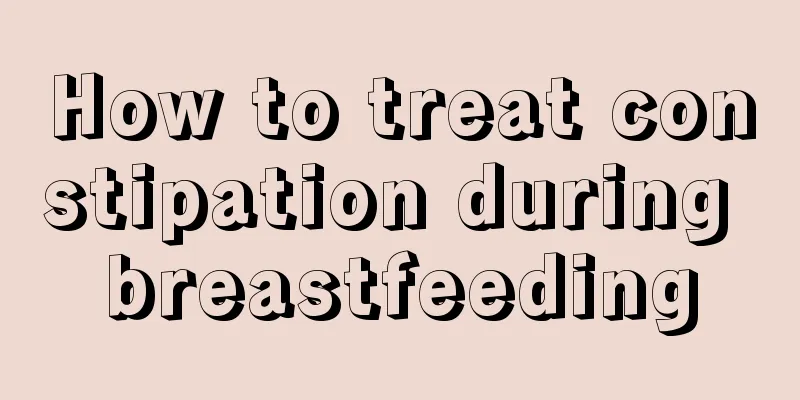 How to treat constipation during breastfeeding