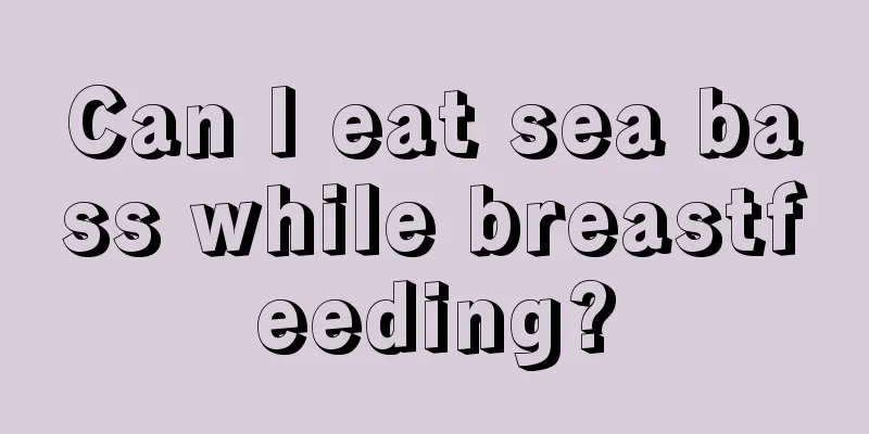 Can I eat sea bass while breastfeeding?