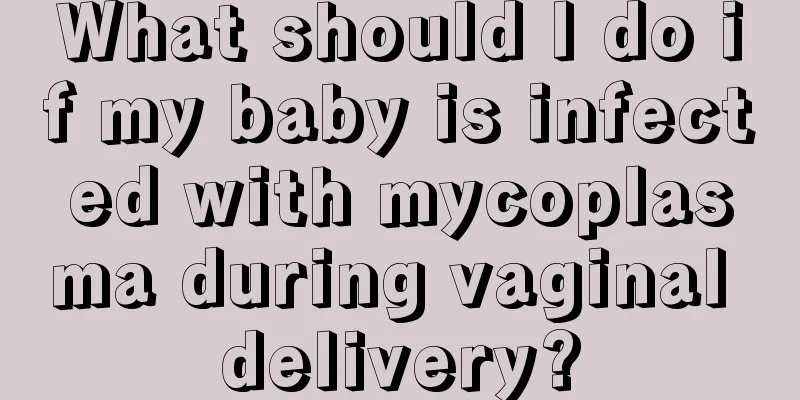 What should I do if my baby is infected with mycoplasma during vaginal delivery?