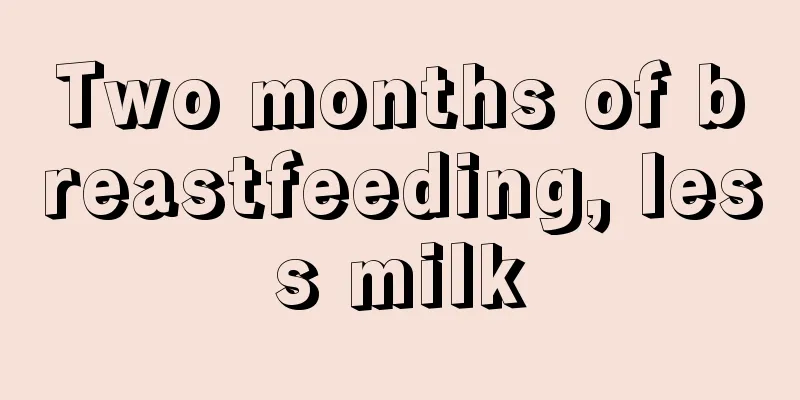 Two months of breastfeeding, less milk