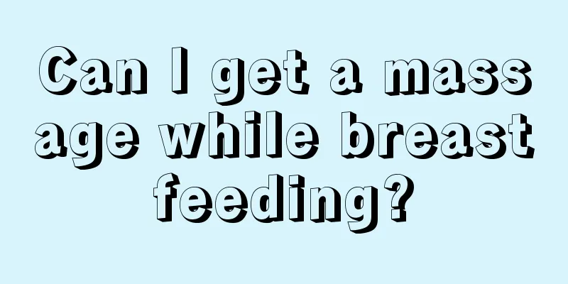 Can I get a massage while breastfeeding?