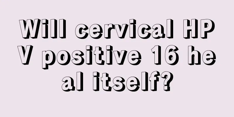 Will cervical HPV positive 16 heal itself?