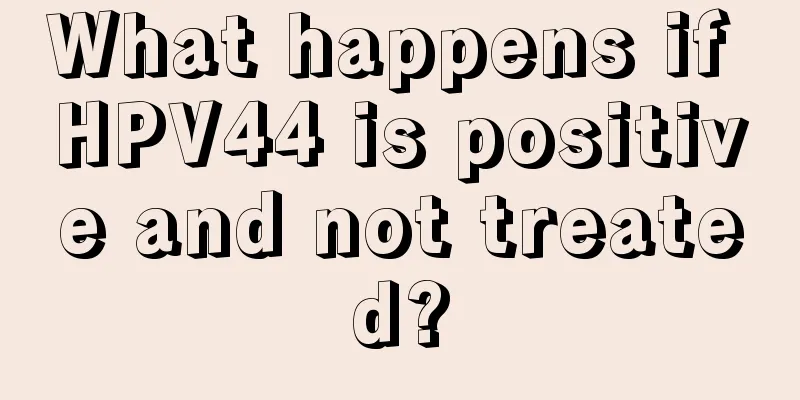 What happens if HPV44 is positive and not treated?