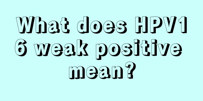 What does HPV16 weak positive mean?