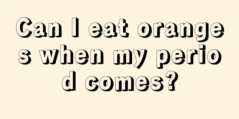 Can I eat oranges when my period comes?