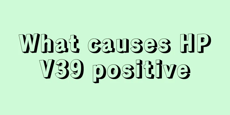 What causes HPV39 positive