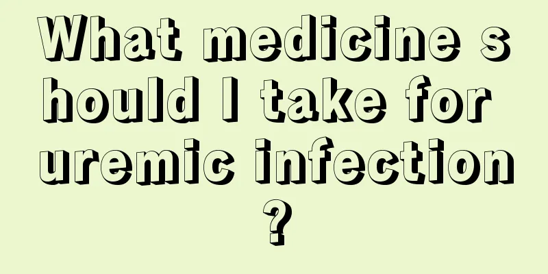 What medicine should I take for uremic infection?