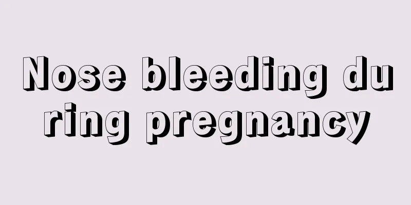 Nose bleeding during pregnancy