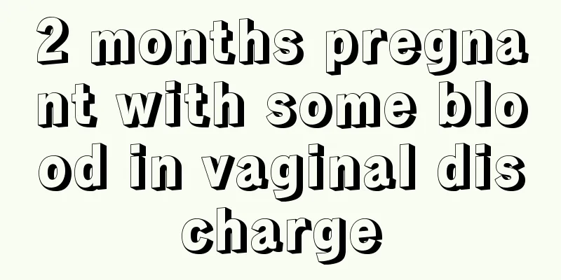 2 months pregnant with some blood in vaginal discharge