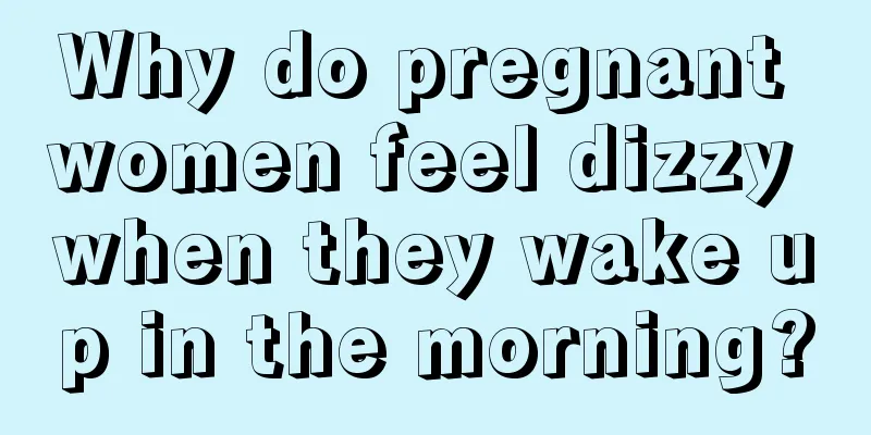 Why do pregnant women feel dizzy when they wake up in the morning?