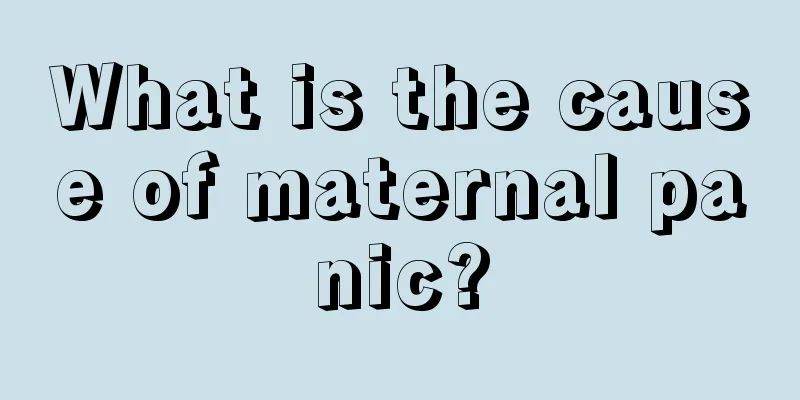 What is the cause of maternal panic?