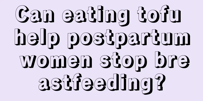 Can eating tofu help postpartum women stop breastfeeding?