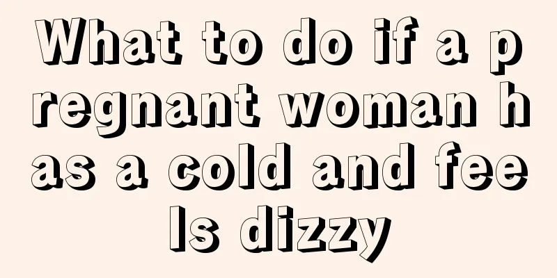 What to do if a pregnant woman has a cold and feels dizzy