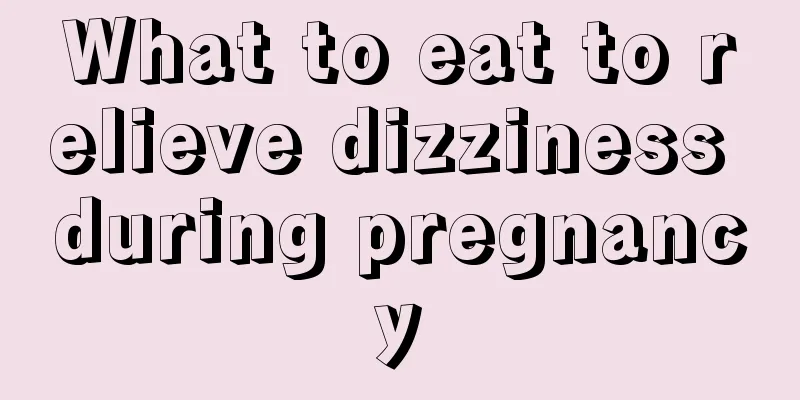 What to eat to relieve dizziness during pregnancy