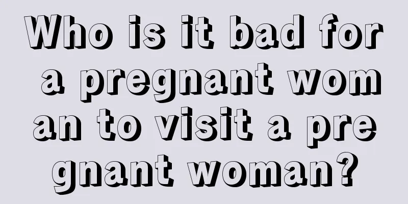 Who is it bad for a pregnant woman to visit a pregnant woman?