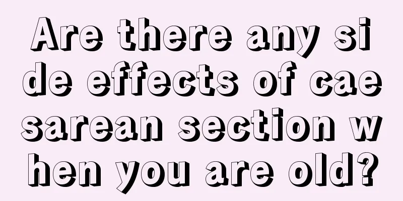 Are there any side effects of caesarean section when you are old?