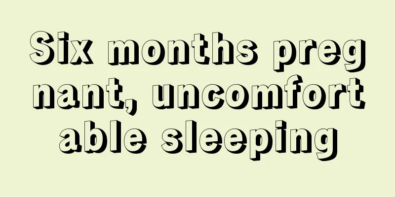 Six months pregnant, uncomfortable sleeping