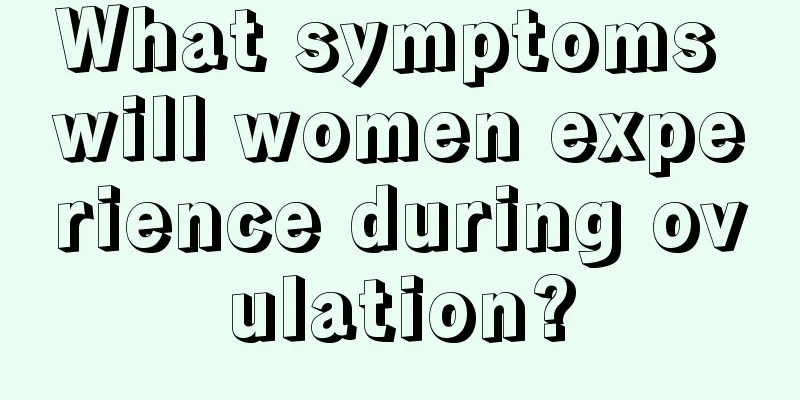 What symptoms will women experience during ovulation?