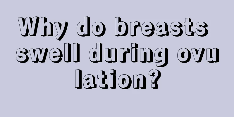 Why do breasts swell during ovulation?