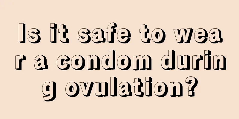 Is it safe to wear a condom during ovulation?