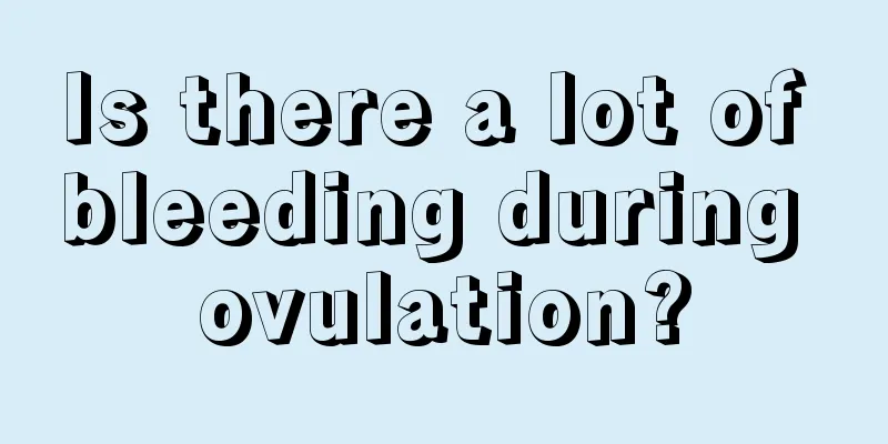 Is there a lot of bleeding during ovulation?