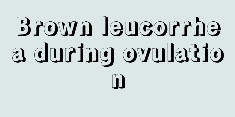 Brown leucorrhea during ovulation