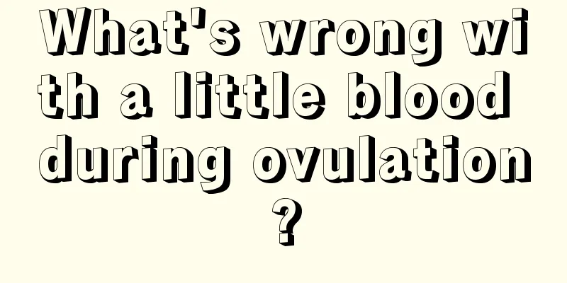 What's wrong with a little blood during ovulation?