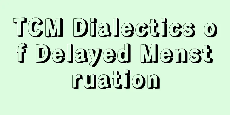 TCM Dialectics of Delayed Menstruation