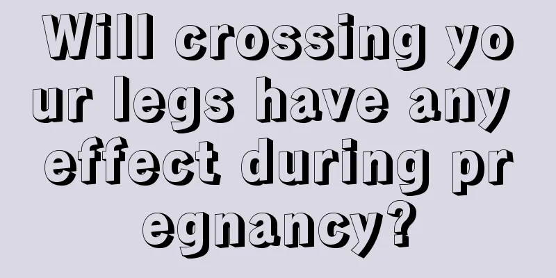 Will crossing your legs have any effect during pregnancy?