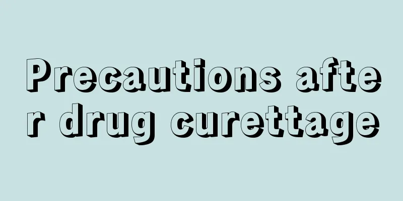 Precautions after drug curettage