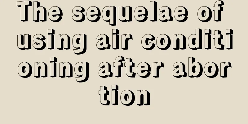 The sequelae of using air conditioning after abortion