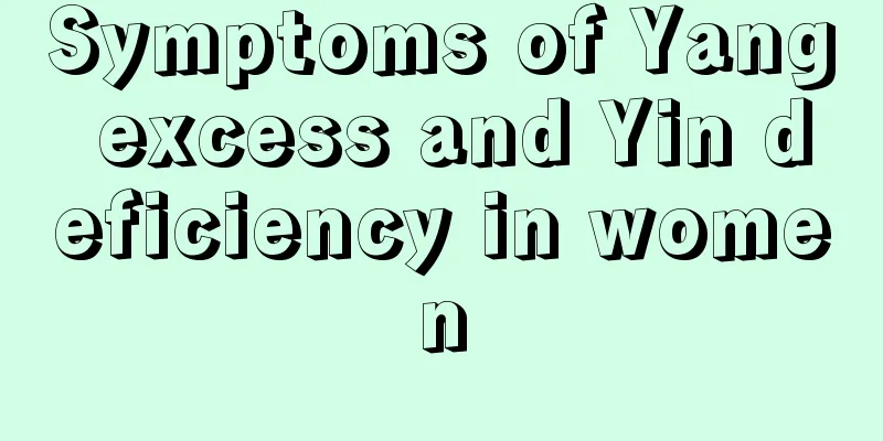 Symptoms of Yang excess and Yin deficiency in women