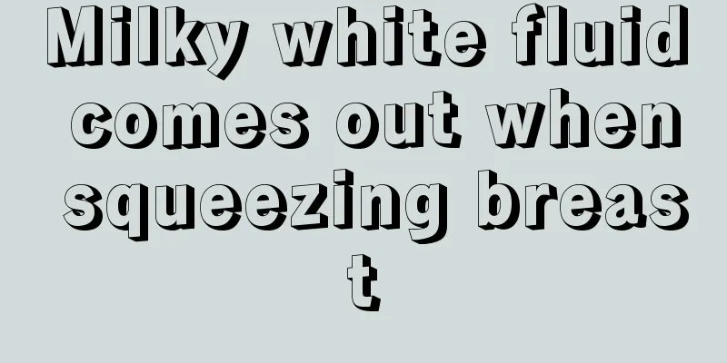 Milky white fluid comes out when squeezing breast