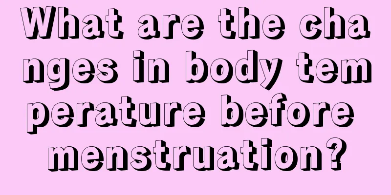 What are the changes in body temperature before menstruation?