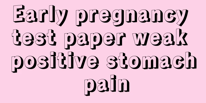 Early pregnancy test paper weak positive stomach pain